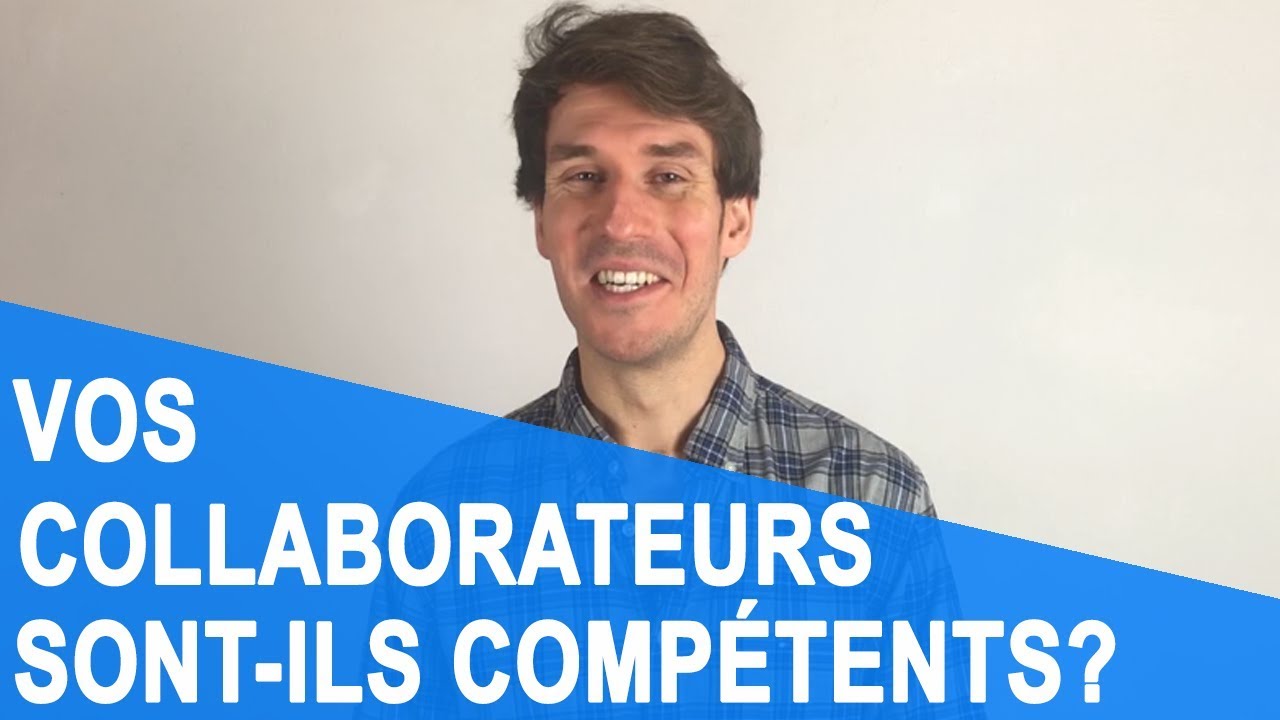 [Vidéo] Vos collaborateurs sont-ils compétents ?